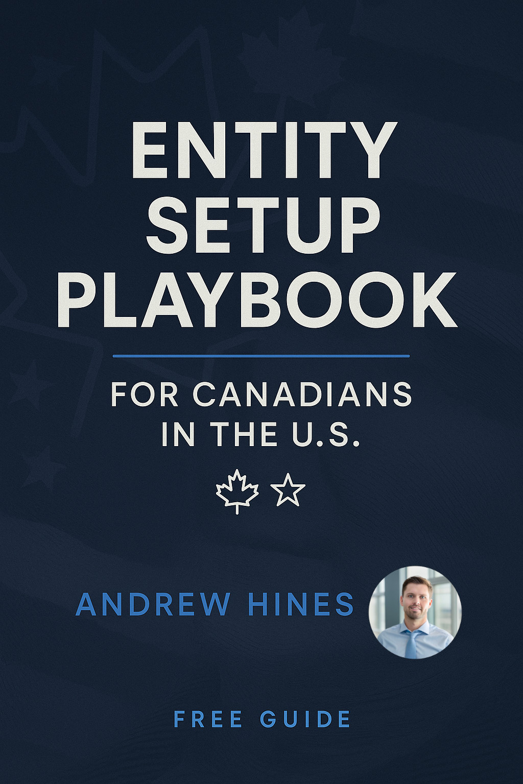 Entity Setup Playbook for Canadians in the U.S. — guide cover